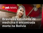 Estudante de medicina brasileira é morta na Bolívia; adolescente é suspeito