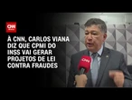 Carlos Viana: Fatos serão transformados em projetos para evitar novas fraudes no INSS | BASTIDORES