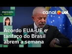 Acordo EUA-UE e reta final para Brasil negociar tarifas de Trump abrem a semana | Amanda Klein