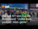 Bolsonaro participa por live de ato esvaziado em NY: 'Junta para parecer mais gente'