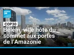 COP30 : Belém, ville hôte du sommet aux portes de l’Amazonie • FRANCE 24