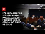 STF abre prazo para alegações finais do núcleo crucial do plano de golpe | BASTIDORES CNN