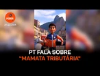 Campanha do PT sobre taxação de super ricos cita “mamata tributária”