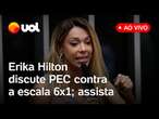 Escala 6x1: Erika Hilton fala ao vivo sobre PEC que reduz a jornada de trabalho; acompanhe