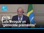Gaza : Lula accuse de nouveau Israël de commettre "un génocide prémédité" • FRANCE 24