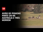 Avião de pequeno porte cai na Austrália e deixa três mortos | AGORA CNN