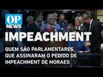 Quem são os parlamentares que assinaram o pedido de impeachment de Moraes l O POVO NEWS