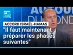 Accord Israël-Hamas : "Il faut maintenant préparer les phases suivantes" • FRANCE 24