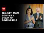 Teo Cury: Troca de Nísia é a oitava do governo Lula | CNN 360°