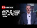 Fernando Haddad à CNN: Todo ano tem ajuste fiscal para equilibrar as contas públicas | BASTIDORES