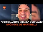 O 22 salvou o Brasil, diz Flávio após gol de Martinelli
