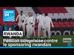 Rwanda : pétition congolaise contre le sponsoring rwandais de club de football • FRANCE 24