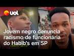 Jovem negro denuncia racismo de funcionária do Habib's em São Paulo: 'Tem 157 nas costas'; vídeo