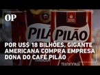 Gigante americana fecha acordo bilionário e assume controle da JDE Peet’s, dona do café Pilão