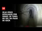 Exército de Israel mostra túnel ligado ao Hospital Europeu no sul de Gaza | CNN BRASIL