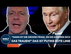 UKRAINE-KRIEG: "Dann ist die große Frage, ob die anderen sich das trauen!" Das ist Putins rote Linie