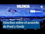 Sánchez: el acuerdo de Ford-Geely “demuestra la capacidad de España para atraer grandes inversiones”