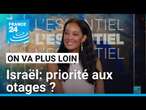 Israël: priorité aux otages ? • FRANCE 24