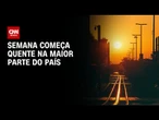 Previsão do tempo: semana começa quente na maior parte do país | CNN NOVO DIA