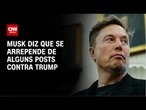 Musk diz que se arrependeu de publicações sobre Trump | CNN NOVO DIA