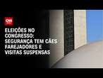 Eleições no Congresso: Segurança tem cães farejadores e visitas suspensas | CNN PRIME TIME