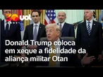 Crise na Otan: Donald Trump ameaça recusar ajuda a aliados após conflito no Irã