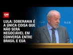 Lula diz que soberania é a única coisa inegociável em conversa entre Brasil e EUA | CNN 360º
