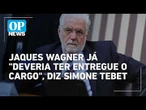 Jaques Wagner já "deveria ter entregue o cargo", diz Simone Tebet l O POVO NEWS