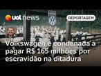 Volkswagen é condenada por submeter trabalhadores a condições análogas a escravidão na ditadura