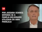 Análise: Bolsonaro estava ciente das ações da Abin Paralela, indica relatório da PF | CNN PRIME TIME