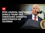 Análise: Donald Trump não conseguirá combater narcotráfico na Colômbia | CNN PRIME TIME