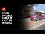 Cenipa investiga queda de avião em Teresina | CNN NOVO DIA