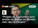 Projeto de Alcolumbre de 'anistia light' vai passar no Senado, mas não na Câmara | Ricardo Kotscho