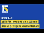 Zölle für Temu, Amazon und Co. / Wärmeplanung / Vegane Landwirtschaft