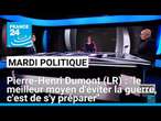 Pierre-Henri Dumont (LR) : "le meilleur moyen d'éviter la guerre, c'est de s'y préparer"