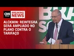 Alckmin: Reintegra será expandido a todas as empresas que exportam aos EUA | BASTIDORES CNN