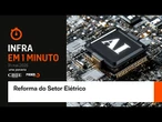 Infra em 1 minuto: reforma do setor elétrico