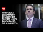 À CNN, Hugo diz que comissão em recesso limita participação | CNN 360º
