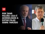 De olho em 2026, Lula é aconselhado a evitar falas sobre Tarcísio | BASTIDORES CNN