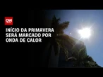 Onda de calor no Brasil: Veja como fica o tempo nos próximos dias | CNN NOVO DIA