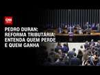 Pedro Duran: Entenda quem perde e quem ganha com a reforma tributária | CNN NOVO DIA