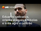 Eduardo Bolsonaro radicaliza, orienta ataques a Nikolas Ferreira e irrita agro e centrão