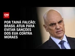 Governo brasileiro atua para evitar sanções dos EUA contra Alexandre de Moraes | BASTIDORES CNN