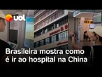 Brasileira mostra como é ir ao hospital na China e vídeo viraliza; assista