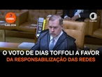 Assista à íntegra do voto de Dias Toffoli a favor da responsabilização das redes
