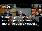STJ rejeita habeas corpus de homem que queria continuar morando com ex-esposa: ‘Vemos de tudo’