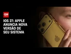 iOS 27 é anunciado pela Apple com mais de 250 novas funções | CNN NOVO DIA