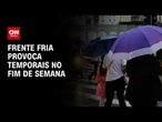 Frente fria provoca temporais no fim de semana | HORA H