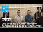 Russie : les avocats d'Alexeï Navalny condamnés à des peines de prison ferme • FRANCE 24