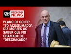"Tô acostumado", diz Moraes ao saber por Mauro Cid que foi chamado de "desgraçado" | CNN ARENA